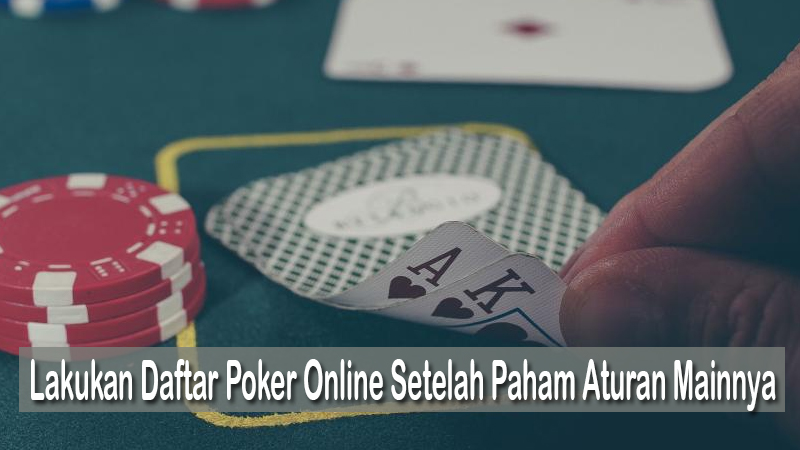 Lakukan Daftar Poker Online Setelah Paham Aturan Mainnya
