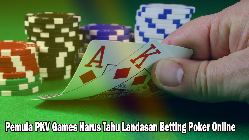 Pemula PKV Games Harus Tahu Landasan Betting Poker Online